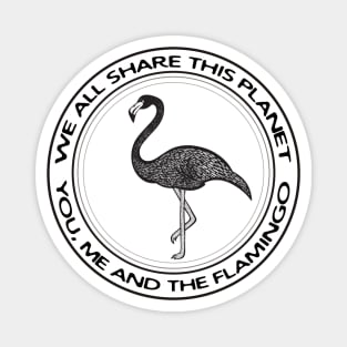 Flamingo - We All Share This Planet - animal design on white Magnet